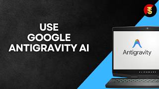 How to Use Google Antigravity AI