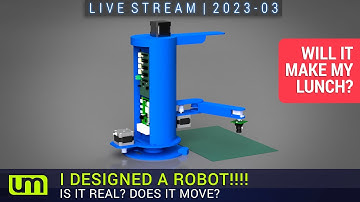 LIVESTREAM: 2023.03 - I DESIGNED A ROBOT!!!!