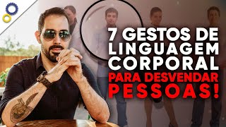 7 GESTOS DE LINGUAGEM CORPORAL QUE VOCÊ PRECISA CONHECER PARA DESVENDAR AS PESSOAS