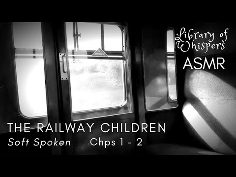ASMR | Soft Spoken Story - The Railway Children with Train Footage & Railway Sounds [Chps 1 - 2]