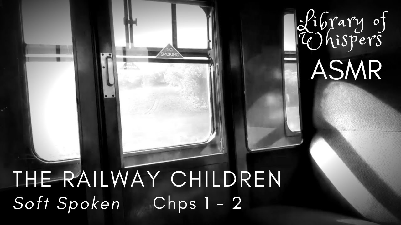 ASMR | Soft Spoken Story - The Railway Children with Train Footage & Railway Sounds [Chps 1 - 2]