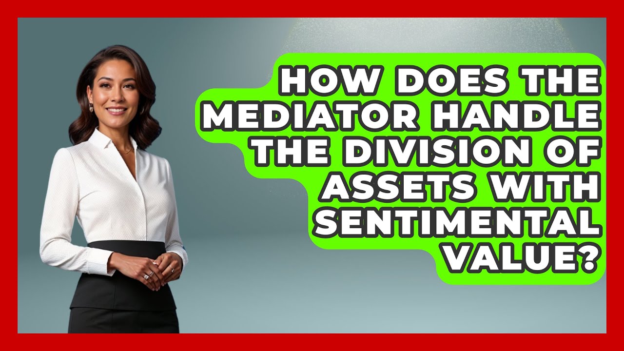 How Does the Mediator Handle the Division of Assets with Sentimental Value? | Get Divorce Answers
