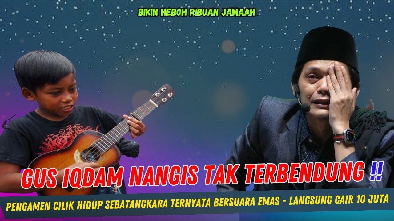 GUS IQDAM TERBARU - NANGIS TAK TERBENDUNG PENGAMEN CILIK HIDUP SEBATANGKARA LANGSUNG CAIR 10 JT