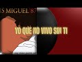 Yo Que No Vivo Sin Ti • Luis Miguel (letra)