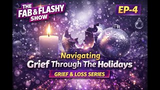 EP-4 Navigating Grief Through The Holidays, Grief & Loss Series