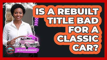 Is A Rebuilt Title Bad For A Classic Car?
