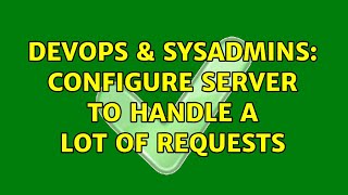 DevOps & SysAdmins: configure server to handle a lot of requests Profile