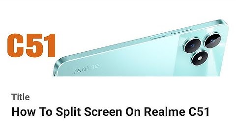 How To Split Screen On Realme C51