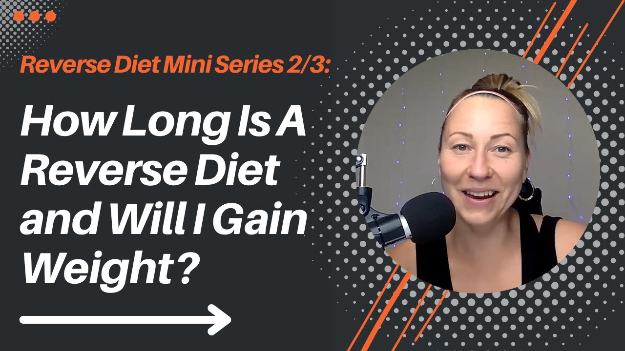 Reverse Diet Mini Series 2/3 How Long Is A Reverse Diet and Will I