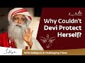 Why Couldn't Devi Protect Herself? - With Sadhguru in Challenging Times