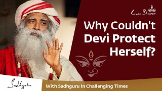 Why Couldn't Devi Protect Herself? - With Sadhguru in Challenging Times