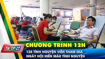 125 tình nguyện viên tham gia ngày hội hiến máu tình nguyện | Cần Thơ TV