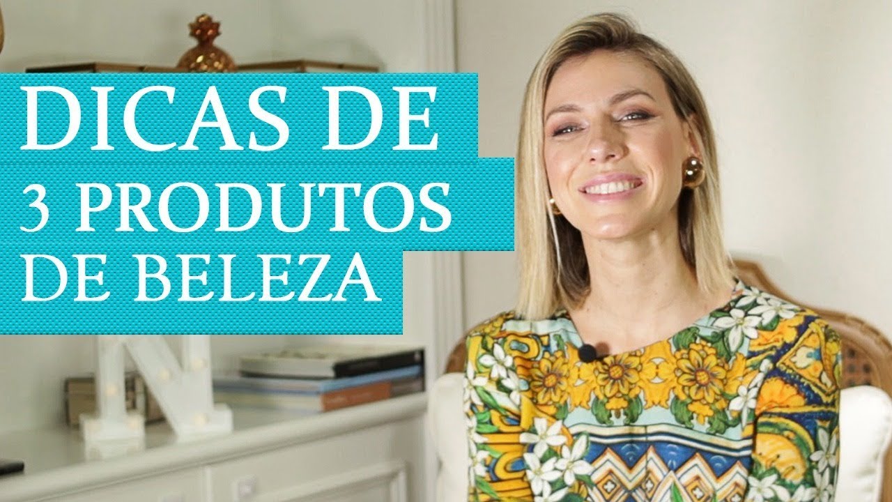 Top 3 produtos de beleza - por Nati Vozza