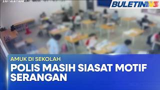AMUK DI SEKOLAH | Polis Masih Siasat Motif