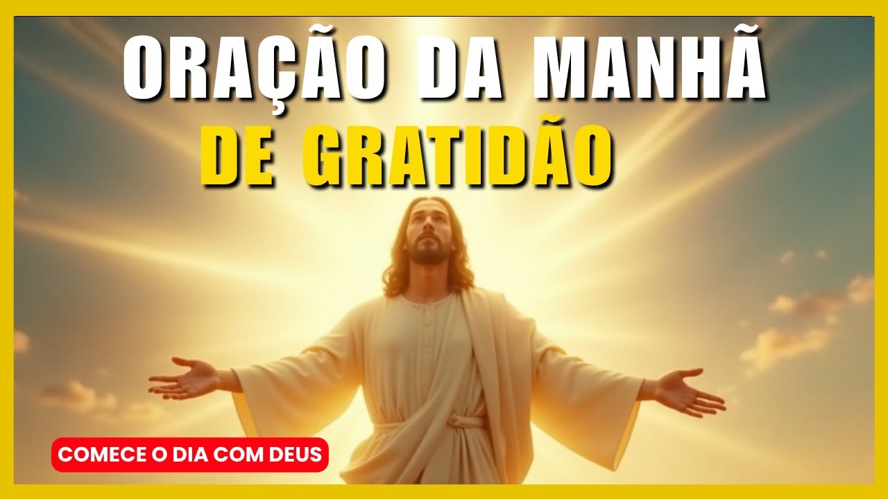 ORAÇÃO DA MANHÃ DE GRATIDÃO | Inicie o Dia com Esperança e Fé