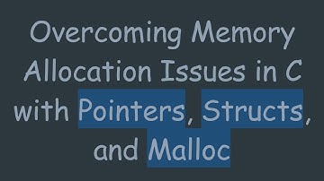 Overcoming Memory Allocation Issues in C with Pointers, Structs, and Malloc