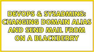 Celebrity DevOps & SysAdmins: Changing domain alias and send mail from on a Blackberry Profile