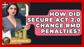 How Did SECURE Act 2.0 Change RMD Penalties? - Golden Years Investing