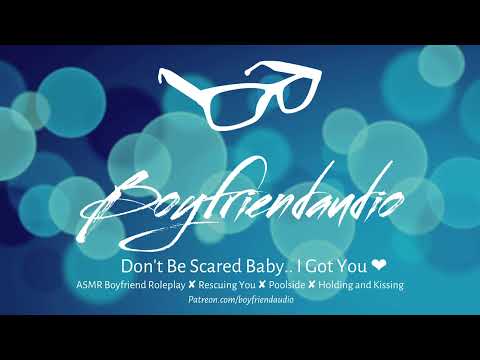 Don't Be Scared Baby.. I Got You [Boyfriend Roleplay][Rescuing You][Poolside] ASMR