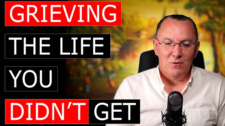 Grieving The Life You Didn't Get