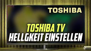 Helligkeit einstellen &amp; Farbeinstellung am Toshiba TV - Fernseher Tutorial