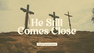 He Still Comes Close | Easter Sunday | Pastor Daniel Erasmus | Edge Church