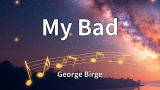 George Birge - My Bad (Lyrics)