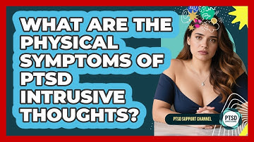 What Are The Physical Symptoms Of PTSD Intrusive Thoughts? - PTSD Support Channel