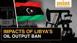 Why Libya Halted Oil Production and Export: Full Impact Explained