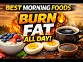Morning Foods That Burn Fat All Day 🔥 | Best Breakfast for Faster Metabolism