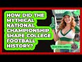 How Did The Mythical National Championship Shape College Football History?