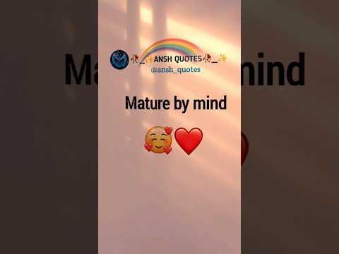 Mature by mind 😉✍️😘😚😍🥰❤️💝💖#shorts#youtubeshorts#short#ansh_quotes