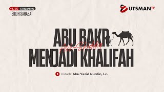 LIVE Abu Bakr Menjadi Khalifah - Ust. Abu Yazid Nurdin, Lc.