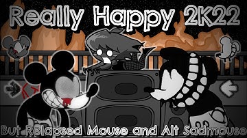 Really Happy 2K22 But Relapsed Mouse and Alt Sadmouse Sing It / [Friday Night Funkin