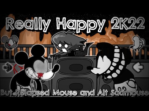 Really Happy 2K22 But Relapsed Mouse And Alt Sadmouse Sing It Friday Night Funkin Cover 
