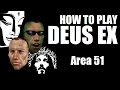 How to play Deus Ex - Area 51