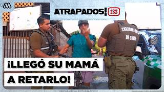 Atrapados! 133 | ¡A garabato limpio! Hombre es detenido por Carabineros y llegó hasta su mamá