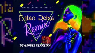 ENTAO DEIXA - Nahuel Ferreira Remix - DJ Sabrina feat. MC Brankim