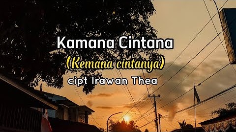 Lagu pop sunda~Kamana Cintana Cipt. Irawan tea (Terjemah lirik Indonesia)