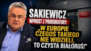 SAKIEWICZ WPROST Z PROKURATURY: „W Europie czegoś takiego nie widzieli, to czysta Białoruś!”