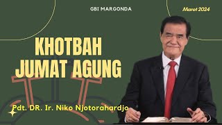 Khotbah Jumat Agung 2024 - Pdt. DR. Ir. Niko Njotorahardjo