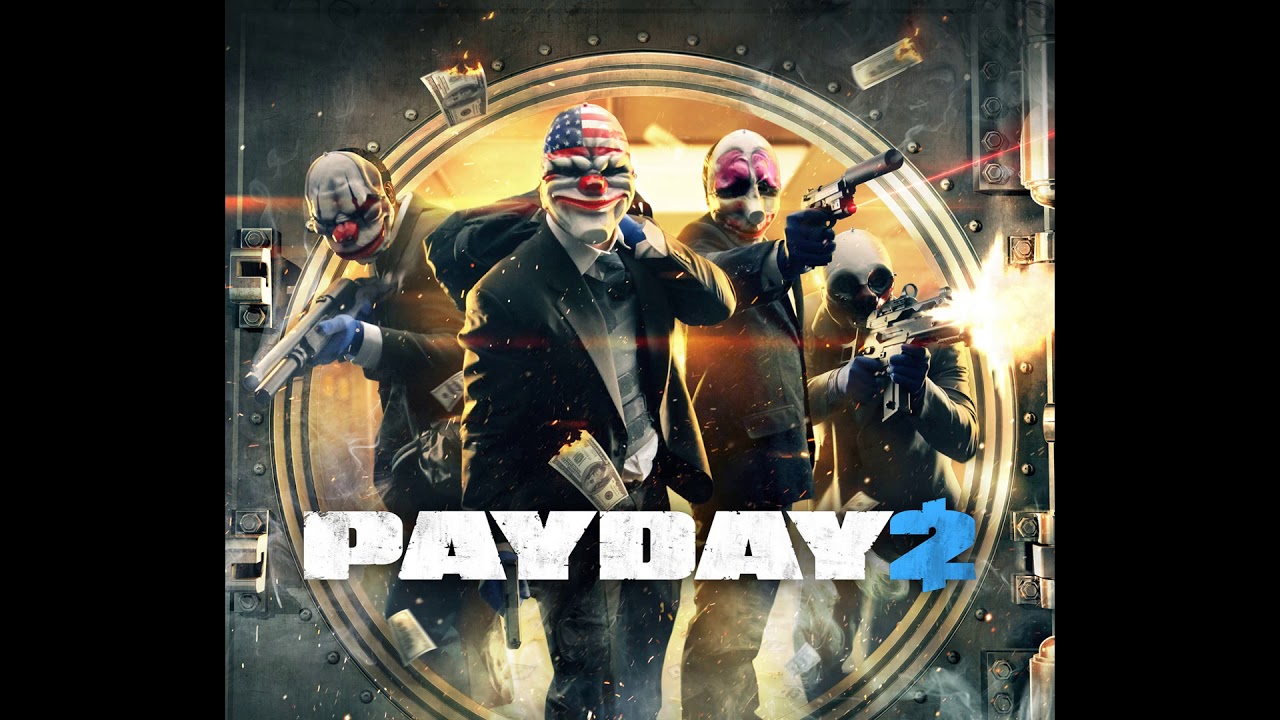 Kicking Ass and Taking Names PAYDAY 2 Official Soundtrack