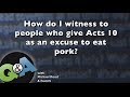 How do I witness to people who give Acts 10 as an excuse to eat pork? - Q&A with Michael Rood