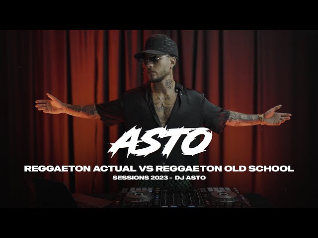 REGGAETON ACTUAL VS REGGAETON OLD SCHOOL SESSION 2023 - DJ ASTO class=