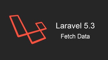 Laravel 5.3 Tutorial - Fetch Data