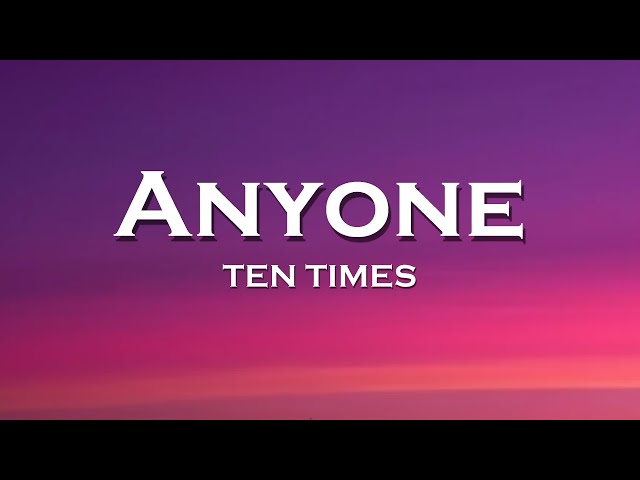 TEN TIMES - Anyone (Lyrics) class=