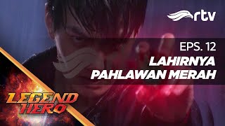 Legend Hero RTV : Lahirnya Pahlawan Merah (Episode 12)