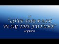 CTS - &quot;Love The Past, Play The Future&quot; [LYRICS]