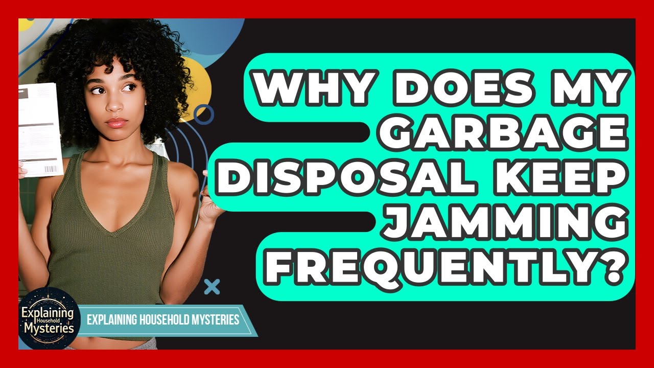 Why Does My Garbage Disposal Keep Jamming Frequently? - Explaining Household Mysteries