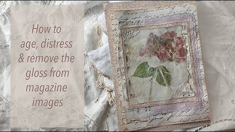 How to Easily Distress, Age and Degloss Magazine Images